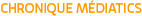CHRONIQUE MÉDIATICS