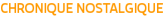 CHRONIQUE NOSTALGIQUE