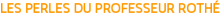 LES PERLES DU PROFESSEUR ROTHÉ