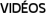 VIDÉOS